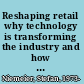 Reshaping retail why technology is transforming the industry and how to win in the new consumer driven world /