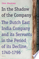 In the shadow of the company the Dutch East India Company and its servants in the period of its decline (1740-1796) /