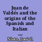 Juan de Valdés and the origins of the Spanish and Italian reformation /