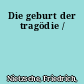 Die geburt der tragödie /