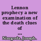 Lennon prophecy a new examination of the death clues of the Beatles /