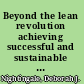 Beyond the lean revolution achieving successful and sustainable enterprise transformation /