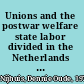 Unions and the postwar welfare state labor divided in the Netherlands and the United Kingdom /