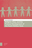 Religion, class, and the postwar development of the Dutch welfare state /