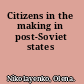 Citizens in the making in post-Soviet states