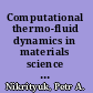 Computational thermo-fluid dynamics in materials science and engineering /