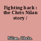 Fighting back : the Chris Nilan story /