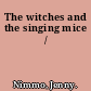 The witches and the singing mice /