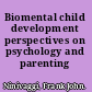 Biomental child development perspectives on psychology and parenting /