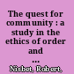 The quest for community : a study in the ethics of order and freedom /