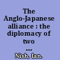 The Anglo-Japanese alliance : the diplomacy of two island empires, 1894-1907 /