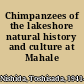 Chimpanzees of the lakeshore natural history and culture at Mahale /