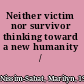 Neither victim nor survivor thinking toward a new humanity /