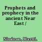 Prophets and prophecy in the ancient Near East /