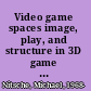 Video game spaces image, play, and structure in 3D game worlds /