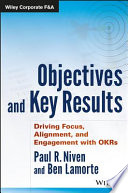 Objectives and key results : driving focus, alignment, and engagement with OKRs /