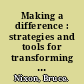 Making a difference : strategies and tools for transforming your organization /