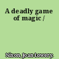 A deadly game of magic /