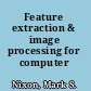 Feature extraction & image processing for computer vision