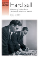 Hard sell : advertising, affluence and transatlantic relations, c. 1951-69 /