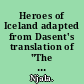 Heroes of Iceland adapted from Dasent's translation of "The story of Burnt Njal", the great Icelandic saga,