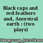 Black caps and red feathers and, Ancestral earth : (two plays) /