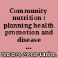 Community nutrition : planning health promotion and disease prevention /