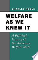 Welfare as we knew it : a political history of the American welfare state /