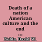 Death of a nation American culture and the end of exceptionalism /