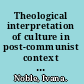 Theological interpretation of culture in post-communist context Central and East European search for roots /
