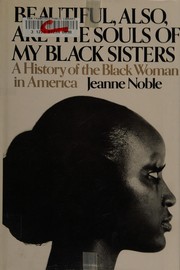 Beautiful, also, are the souls of my Black sisters : a history of the Black woman in America /