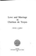 Love and marriage in Chrétien de Troyes /