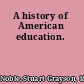 A history of American education.