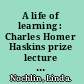 A life of learning : Charles Homer Haskins prize lecture for 2007 /