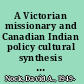 A Victorian missionary and Canadian Indian policy cultural synthesis vs. cultural replacement /