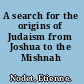 A search for the origins of Judaism from Joshua to the Mishnah /