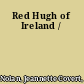 Red Hugh of Ireland /