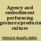 Agency and embodiment performing gestures/producing culture /