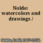 Nolde: watercolors and drawings /