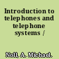 Introduction to telephones and telephone systems /