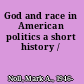 God and race in American politics a short history /