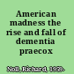 American madness the rise and fall of dementia praecox /