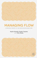 Managing flow : a process theory of the knowledge-based firm /