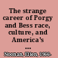 The strange career of Porgy and Bess race, culture, and America's most famous opera /