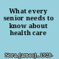 What every senior needs to know about health care