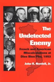 The undetected enemy : French and American miscalculations at Dien Bien Phu, 1953 /