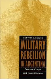 Military rebellion in Argentina : between coups and consolidation /