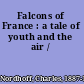 Falcons of France : a tale of youth and the air /