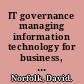 IT governance managing information technology for business, 2nd edition /