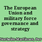 The European Union and military force governance and strategy /